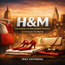 H&M: The Power of Affordable Fashion to Conquer the World