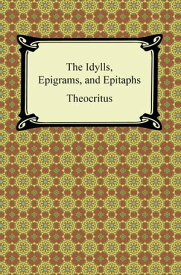 The Idylls, Epigrams, and Epitaphs【電子書籍】[ Theocritus ]