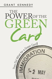 The Power of the Green Card They Did What for a Green Card!【電子書籍】[ Grant Kennedy ]