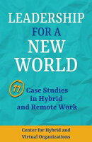 Leadership for A New World: 11 Case Studies in Hybrid and Remote Work