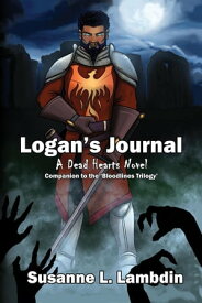 Logan's Journal: Companion to the 'Bloodlines Triology' A Dead Hearts Novel【電子書籍】[ Susanne Lambdin ]