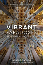 Vibrant Paradoxes The Both/And of Catholicism【電子書籍】[ Robert Barron ]