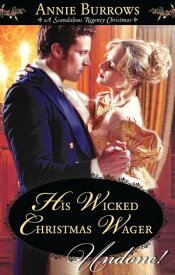 His Wicked Christmas Wager A Christmas Historical Romance Novel【電子書籍】[ Annie Burrows ]