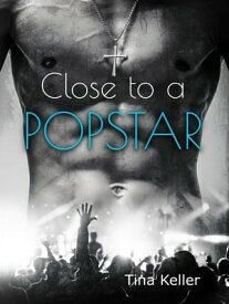 Close to a Popstar【電子書籍】[ Tina Keller ]
