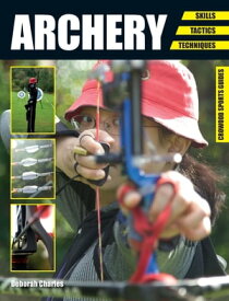 Archery Skills. Tactics. Techniques【電子書籍】[ Deborah Charles ]