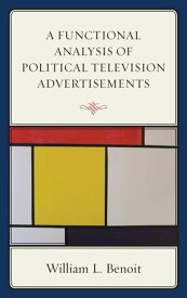 A Functional Analysis of Political Television Advertisements【電子書籍】[ William L. Benoit, University of Alabama, Bi ]