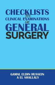Checklists for Clinical Examinations in General Surgery【電子書籍】[ Gamal Eldin Hussein A El Shallaly ]
