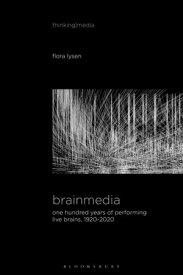 Brainmedia One Hundred Years of Performing Live Brains, 1920?2020【電子書籍】[ Flora Lysen ]