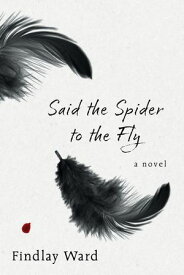 Said the Spider to the Fly【電子書籍】[ Findlay Ward ]
