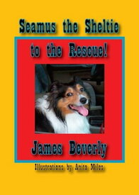 Seamus the Sheltie to the Rescue!【電子書籍】[ James Beverly ]