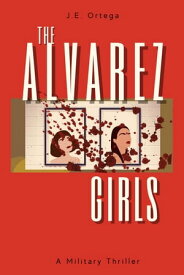 The Alvarez Girls【電子書籍】[ J.E. Ortega ]