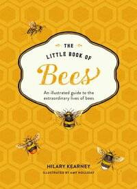 The Little Book of Bees: An illustrated guide to the extraordinary lives of bees【電子書籍】[ Hilary Kearney ]