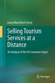 Selling Tourism Services at a Distance An Analysis of the EU Consumer Acquis【電子書籍】[ Josep Maria Bech Serrat ]