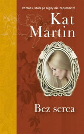 Bez serca【電子書籍】[ Kat Martin ]