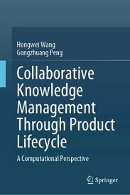 Collaborative Knowledge Management Through Product Lifecycle A Computational Perspective【電子書籍】[ Hongwei Wang ]
