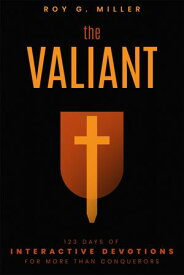 The Valiant: 123 Days of Interactive Devotions for More than Conquerors 123 Days of Interactive Devotions for More Than Conquerors【電子書籍】[ Roy G Miller ]