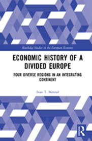 Economic History of a Divided Europe Four Diverse Regions in an Integrating Continent【電子書籍】[ Ivan T. Berend ]