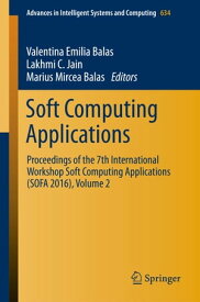 Soft Computing Applications Proceedings of the 7th International Workshop Soft Computing Applications (SOFA 2016), Volume 2【電子書籍】