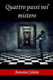 Quattro passi nel mistero Racconti【電子書籍】[ Antonio Celeste ]