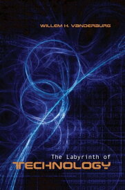 The Labyrinth of Technology A Preventive Technology and Economic Strategy as a Way Out【電子書籍】[ Willem Vanderburg ]