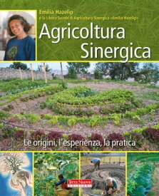Agricoltura sinergica Le origini, l'esperienza, la pratica【電子書籍】[ Emilia Hazelip ]