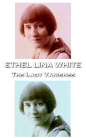 The Lady Vanishes【電子書籍】[ Ethel Lina White ]