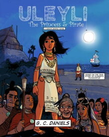 Uleyli- The Princess & Pirate (A Junior Graphic Novel): Based on the true story of Florida's Pocahontas【電子書籍】[ G.C. Daniels ]