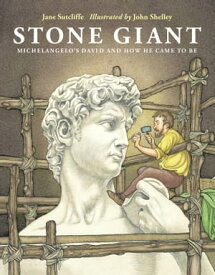 Stone Giant Michelangelo's David and How He Came to Be【電子書籍】[ Jane Sutcliffe ]