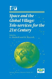 Space and the Global Village: Tele-services for the 21st Century Proceedings of International Symposium 3?5 June 1998, Strasbourg, France【電子書籍】