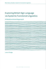 Exploring British Sign Language via Systemic Functional Linguistics A Metafunctional Approach【電子書籍】[ Dr Luke A. Rudge ]