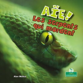 A?e! Les serpents qui mordent (OUCH! Snakes That Bite)【電子書籍】[ Alan Walker ]