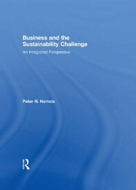 Business and the Sustainability Challenge An Integrated Perspective【電子書籍】[ Peter N. Nemetz ]