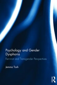 Psychology and Gender Dysphoria Feminist and Transgender Perspectives【電子書籍】[ Jemma Tosh ]