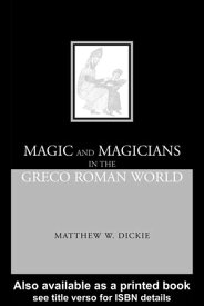 Magic and Magicians in the Greco-Roman World【電子書籍】[ Matthew W Dickie ]