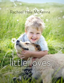 Little Loves New Zealand Children and Their Favourite Animals【電子書籍】[ Rachael Hale McKenna ]