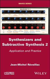 Synthesizers and Subtractive Synthesis, Volume 2 Application and Practice【電子書籍】[ Jean-Michel R?veillac ]