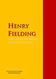 The Collected Works of Henry Fielding The Complete Works PergamonMedia【電子書籍】[ Henry Fielding ]