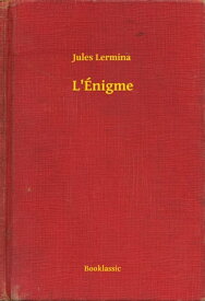 L'?nigme【電子書籍】[ Jules Lermina ]