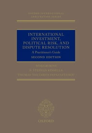 International Investment, Political Risk and Dispute Resolution A Practitioner's Guide【電子書籍】[ Noah Rubins ]