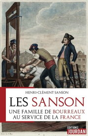 Les Sanson Une famille de bourreaux au service de la France【電子書籍】[ Henri-Cl?ment Sanson ]