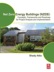Net Zero Energy Buildings (NZEB) Concepts, Frameworks and Roadmap for Project Analysis and Implementation【電子書籍】[ Shady Attia ]