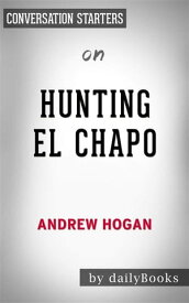 Hunting El Chapo: by Andrew Hogan | Conversation Starters【電子書籍】[ dailyBooks ]
