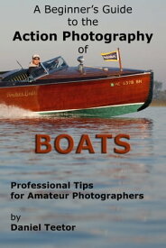 A Beginner's Guide to the Action Photography of Boats【電子書籍】[ Daniel Teetor ]