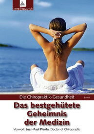 Die Chiropraktik-Gesundheit: Das bestgeh?tete Geheimnis der Medizin Die Chiropraktik-Gesundheit【電子書籍】[ Imre Kusztrich ]