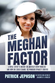 The Meghan Factor A Royal Expert's Insight on America's New Princess--and How She Could Change the Windsor Dynasty Forever【電子書籍】[ Patrick Jephson ]