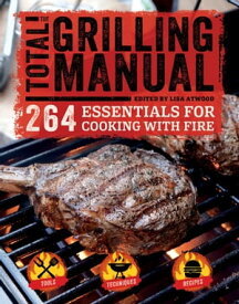 The Total Grilling Manual 264 Essentials for Cooking with Fire【電子書籍】[ Lisa Atwood ]