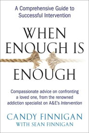 When Enough is Enough A Comprehensive Guide to Successful Intervention【電子書籍】[ Candy Finnigan ]