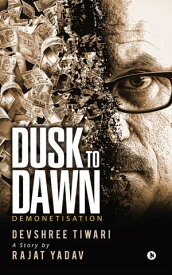Dusk to Dawn Demonetisation【電子書籍】[ Devshree Tiwari ]