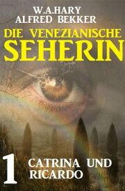 Catrina und Ricardo: Die venezianische Seherin 1【電子書籍】[ W. A. Hary ]