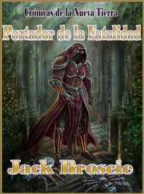 Cronicas de la Nueva Tierra 1 Portador de la Fatalidad【電子書籍】[ Jack Broscie ]